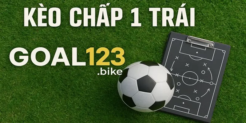 Sơ lược về kèo chấp 1 trái